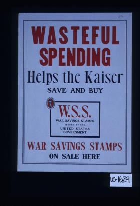 Wasteful spending helps the Kaiser. Save and buy. War Savings Stamps on sale here