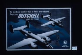 "No medium bomber has a finer war record than your Mitchell"