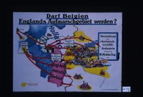 Darf Belgien Englands Aufmarschgebiet werden? Vernichtung der rheinisch-westfal. Industrie droht vom 10. Mobilm. Tag an