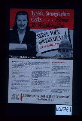 Typists, stenographers, clerks, come to Washington, serve your government in a war job ... Apply today, mail your application to United States Civil Service Commission