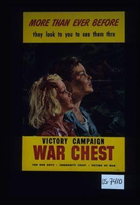 More than every before, they look to you to see them thru. Victory Campaign, War Chest. For our boys. Community Chest. Victims of war