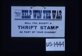 Help win the war. Will you accept a Thrift Stamp as part of your change?