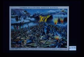 La presa della seconda bandiera Austriaca. Il soldato Guiseppe Erba de frascati, conquista la seconda bandiera Austriaca sotto gli occhi del Re, guadagnando la Medaglia al valore