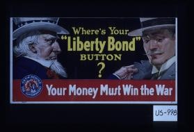 Where's your "Liberty bond" button? Your money must win the war