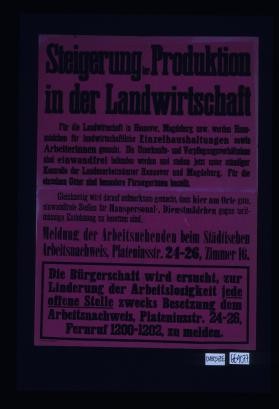 Steigerung der Produktion in der Landwirtschaft. Fur die Landwirtschaf in Hannover, Magdeburg usw. werden Hausmadchen fur landwirtschaftliche Einzelhaushaltungen sowie Arbeiterinnen gesucht. ... Meldung der Arbeitsuchenden beim Stadtischen Arbeitsnachweis