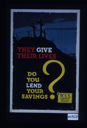 They give their lives. Do you lend your savings? W.S.S. War Savings Stamps issued by the United States government