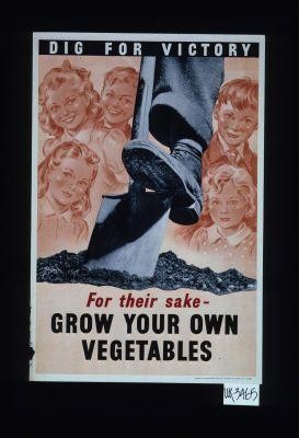 Dig for victory. For their sake - Grow your own vegetables