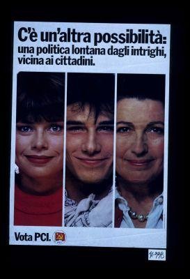 C'e un'altra possibilita: una politica lontana dagli intrighi, vicina ai cittadini. Vota PCI