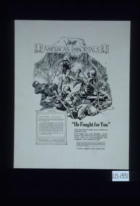 America's immortals. Official citation of Harold A. Furlong..."He fought for you." The bonds he bought were written in Flanders mud. Four times you have bought, now answer the call of the Victory Liberty Loan with an overwhelming subscription - let's finish the job