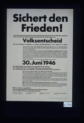 Sichert den Frieden! Aufruf der Sozialistischen Einheitspartei, der Liberal-Demokratischen Partei, der Christlich-Demokratischen Union und des Freien Deutschen Gewerkschaftsbundes des Landes Sachsen zum Volksentscheid ... 1946