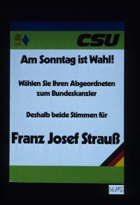 CSU. Am Sonntag ist Wahl! Wahlen Sie Ihren Abgeordneten zum Bundeskanzler. Deshalb beide stimmen fur Franz Josef Strauss