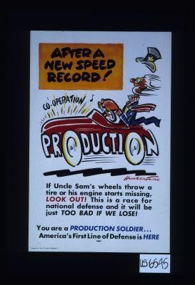 After a new speed record! If Uncle Sam's wheels throw a tire or his engine starts missing, look out! This is a race for national defense and it will be just too bad if we lose! You are a production soldier ... America's first line of defense is here