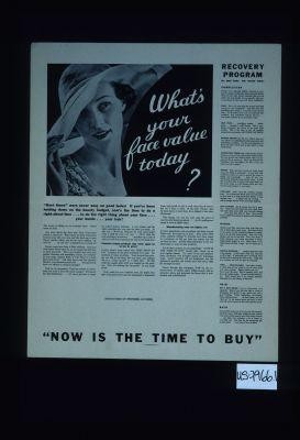 What's your face value today? "Hard times" were never easy on good looks! If you've been holding down the beauty budget, now's the time to do a right-about-face ... "Now is the time to buy."