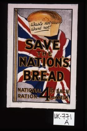 Waste not, want not. Save the nation's bread. National ration, 4 lb. each per week