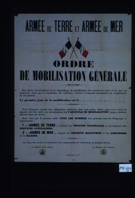Armee de terre et armee de mer. Ordre de mobilisation generale. Par decret du President de la Republique, la mobilisation des armees de terre et de mer est ordonnee, ainsi que la requisition des animaux, voitures et harnais necessaires ... Le premier jour de la mobilisation est le "dimanche 2 aout 1914" [filled out by hand, in ink]