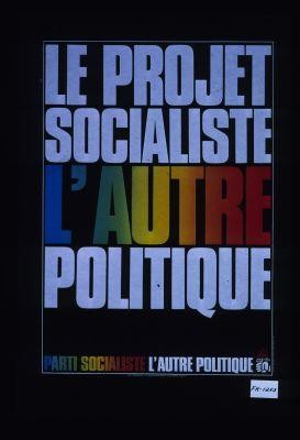 Le projet socialiste - l'autre politique. Parti socialiste - l'autre politique