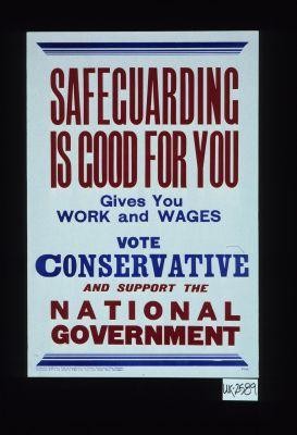Safeguarding is good for you, gives you work and wages. Vote Conservative and support the National Government
