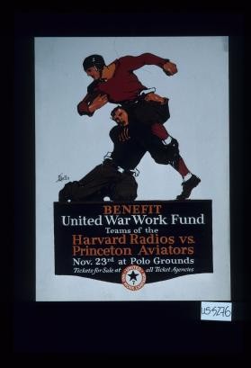Benefit United War Work Fund, teams of the Harvard Radios vs. Princeton Aviators ... at polo grounds