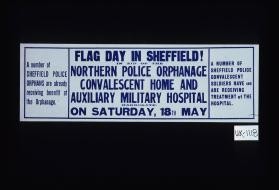 A number of Sheffield police orphans are already receiving benefit at the Orphanage. Flag day in Sheffield in aid of the Northern Police Orphanage, Convalescent Home and Auxiliary Military Hospital, Harrowgate ... A number of Sheffield police convalescent soldiers have and are receiving treatment at the hospital