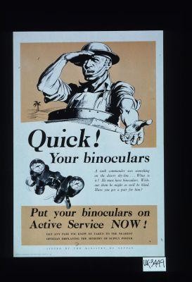 Quick! Your binoculars ... Put your binoculars on active Service now! Get any pair you know of taken to the nearest optician displaying the Ministry of Supply poster
