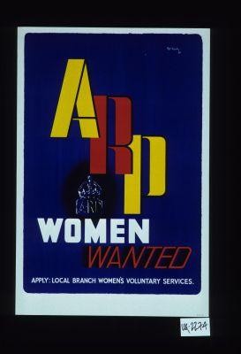 ARP. Women wanted. Apply: Local Branch Women's Voluntary Services