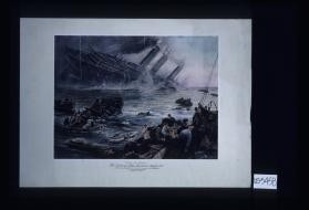"Lest We Forget." The Sinking of the Lusitania, May 7th, 1915. From the painting by Thomas M. Hemy, presented to the Lady Glanusk by the artist for the benefit of the A - G Union