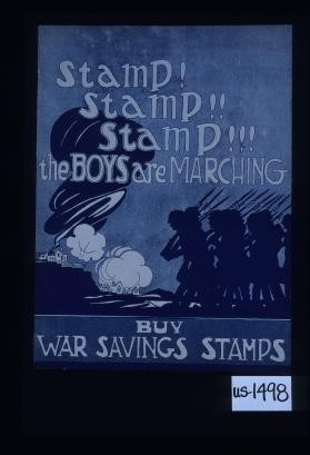 Stamp! Stamp!! Stamp!!! The boys are marching. Buy War Savings Stamps