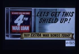 We bought extra war bonds. 4th War Loan. Let's get this shield up! Buy extra war bonds today