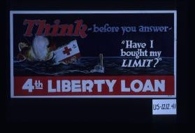 Think before you answer - "Have I bought my limit?" 4th Liberty Loan