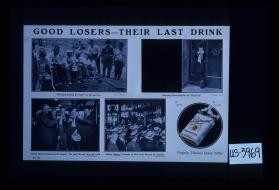 Good losers - their last drink. "Virginia tobacco tastes better