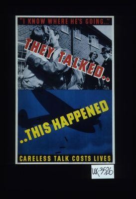 they talked - this happened. Careless talk costs lives