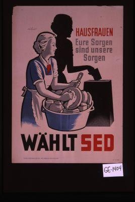 Hausfrauen, Eure Sorgen sind unsere Sorgen. Wahl SED