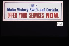 Make victory swift and certain. Offer your services now