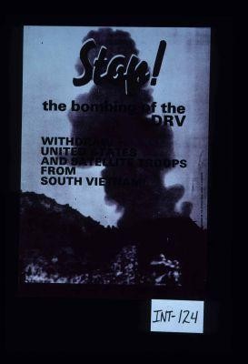 Stop! The bombing of the DRV. Withdraw United States and satellite troops from South Vietnam!
