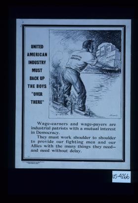 United American industry must back up the boys "over there."