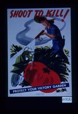 Shoot to kill. Protect your victory garden