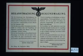 Bekanntmachung. Fur die Zerstorung ... von Eisenbahnanlagen, Fernsprechkabeln und Postamtern mache ich die gesamte Einwohnerschaft der Gemeinde verantwortlich, in deren Bezirk die Tat begangen wird. ... Der Reichskommissar fur die besetzten niederlandischen Gebiete, Seyss-Inquart. Den Haag, 24. September 1944. / Bekendmaking. Voor de vernieling