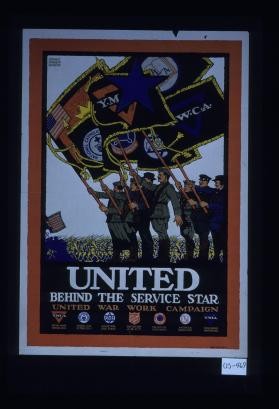 United behind the service star. United War Work Campaign