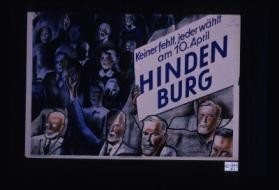 Keiner fehlt, jeder wahlt am 10. April Hindenburg. Du musst wahlen am 10. April!