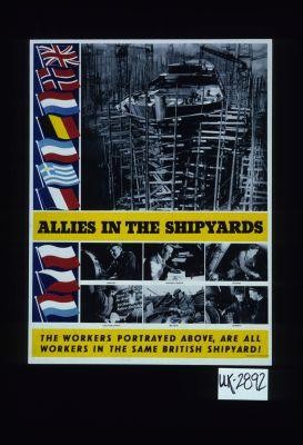 Allies in the shipyards. The workers portrayed above, are all workers in the same British shipyard