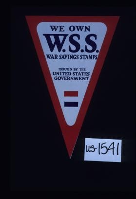 We own W.S.S. War Savings Stamps; issued by the United States government