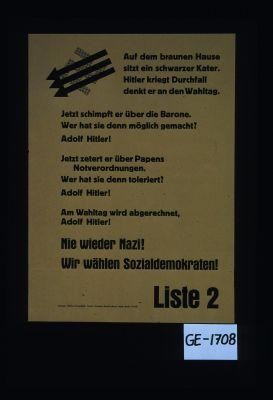 Auf dem brauen Hause sitzt ein schwarzer Kater. Hitler kriegt Durchfall denkt er an den Wahltag. Jetzt schimpf er uber die Barone. ... Nie wieder Nazi. Wir wahlen Sozialdemokraten. Liste 2