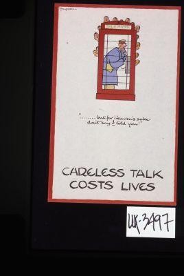 "But for heaven's sake, don't say I told you." Careless talk costs lives