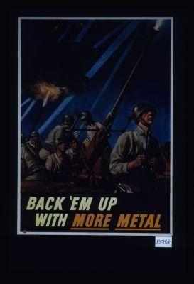 Back 'em up with more metal