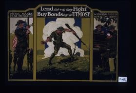 Music makes for morale. Lend the way they fight, buy bonds to your utmost. A singing army is a fighting army