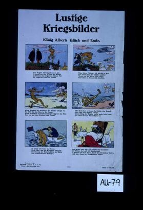 Lustige Kriegsbilder. Konig Alberts Gluck und Ende. Dem Belgier Albert geht es zu gut./ Er macht auf dem Wallen die Runde,/ Im Herzen der Belgischen Lowen Mut
