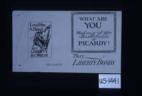 Lend him a hand. Buy Liberty bonds. What are you making of the battlefields of Picardy? Buy Liberty bonds