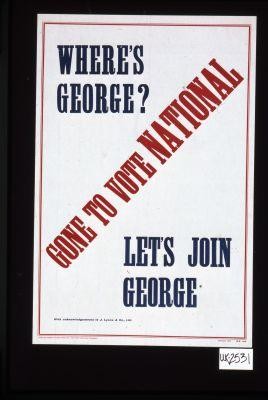 Where's George? Gone to vote National. Let's join George