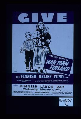 Give for the relief of war torn Finland. The Finnish Relief Fund Inc. Herbert Hoover chairman. Make donations to your local newspaper, local committee, or to the Finnish Relief Fund, 420 Lexington Ave., New York City. Finnish Labor Day Wednesday, February 7, 1940. Collect contributions among ... organize committees ... enlist the support of ... National Labor Division - Finnish Relief Fund
