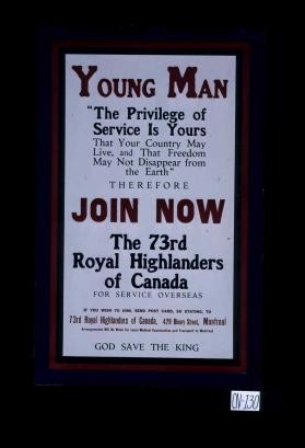 Young man. The privilege of service is yours ... join now the 73rd Royal Highlanders of Canada